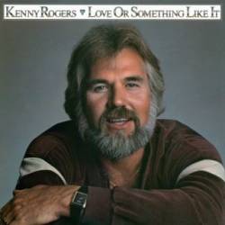 Kenny Rogers : Love or Something Like It